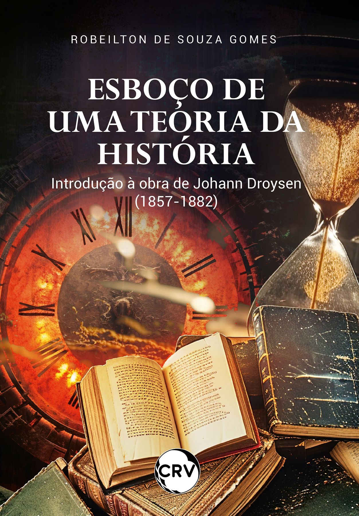 Esboço de uma teoria da história:  Introdução à obra de Johann Droysen (1857-1882)