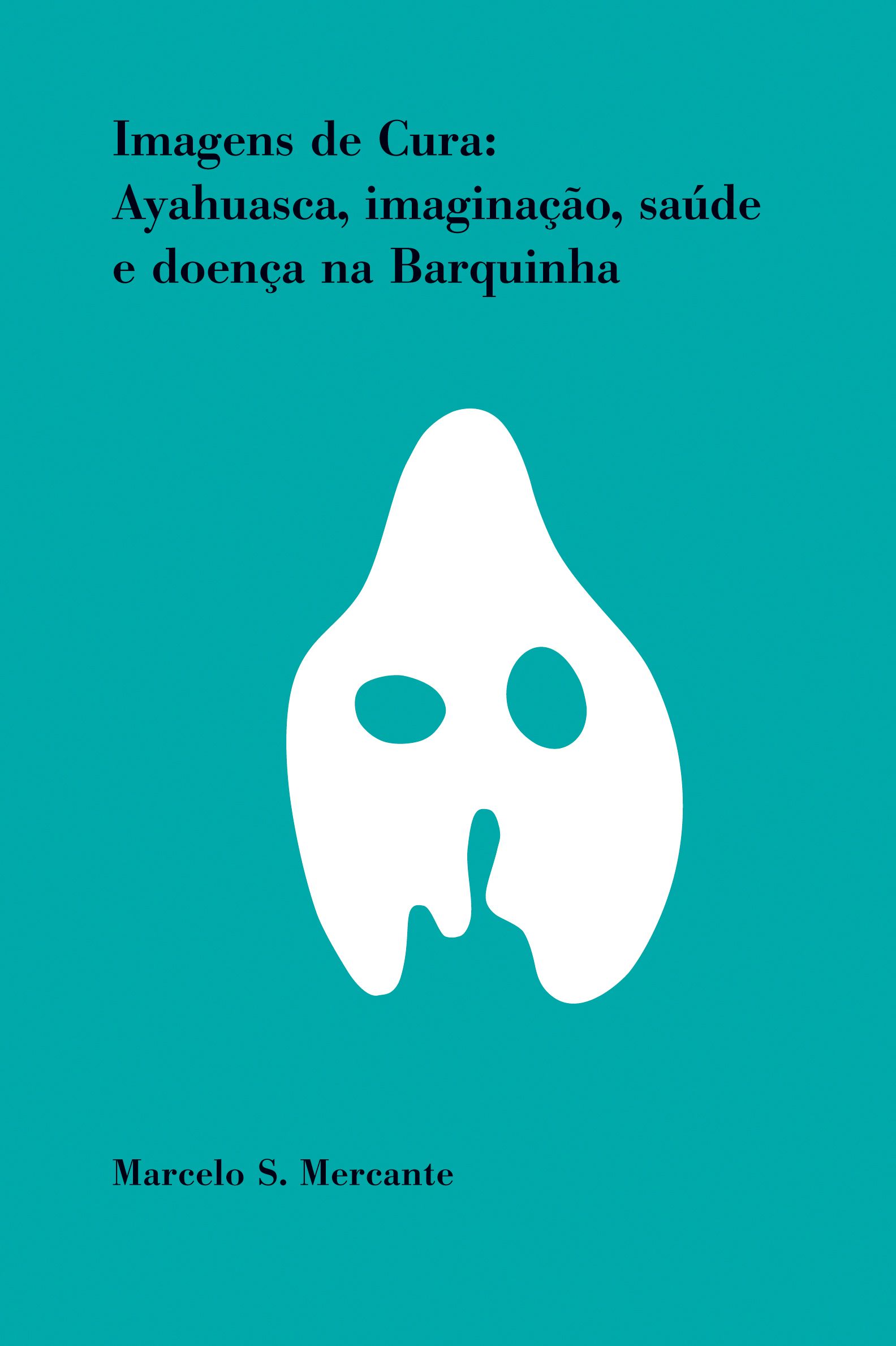 Imagens de Cura: ayhuasca, imaginação, saúde e doença na Barquinha